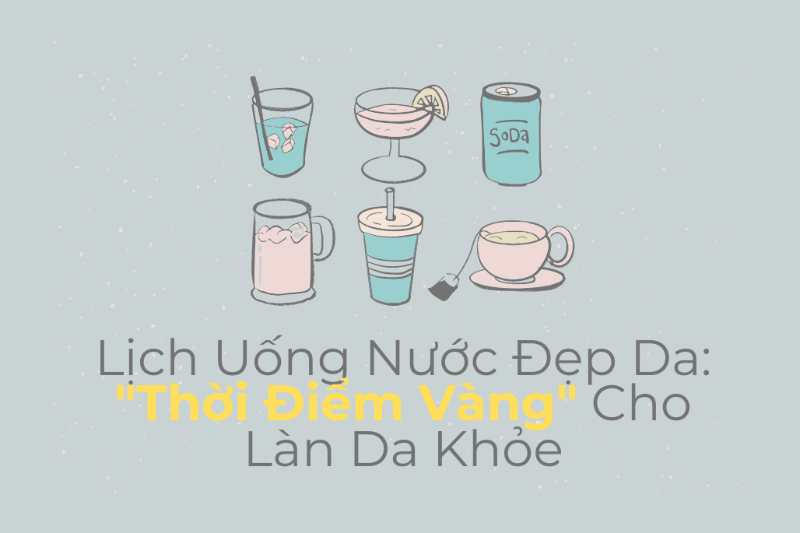 Lịch Uống Nước Đẹp Da: "Thời Điểm Vàng" Cho Làn Da Khỏe 1 Lịch uống nước đẹp da