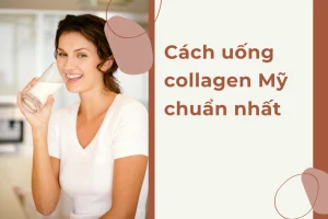 Cách Uống Collagen Mỹ Chuẩn Nhất: 5 Bước Hiệu Quả Tối Ưu!