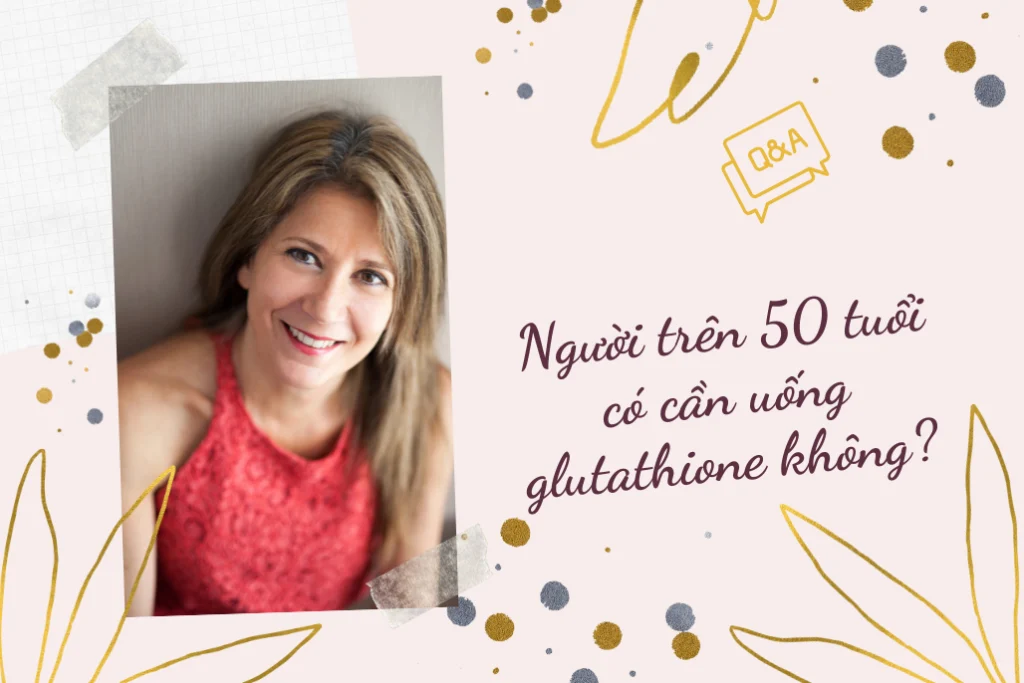 Người sau 50 tuổi uống glutathione có thực sự tốt không? Người sau 50 tuổi uống glutathione có thực sự tốt không?
