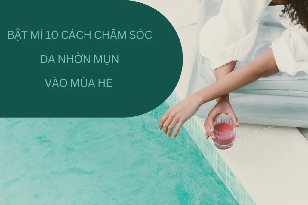 10 Cách Chăm Sóc Da Nhờn Mụn Vào Mùa Hè Hiệu Quả 1 Bật Mí 10 Cách Chăm Sóc Da Nhờn Mụn Vào Mùa Hè Bạn Cần Biết