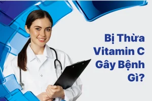 Bị Thừa Vitamin C Gây Bệnh Gì? Mách Nhỏ 5 Tác Hại Ít Ai Biết