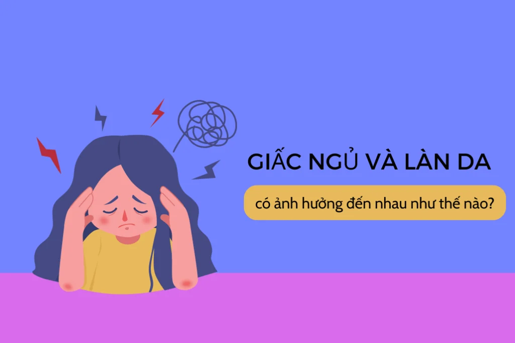 Giấc ngủ và làn da có ảnh hưởng đến nhau như thế nào?