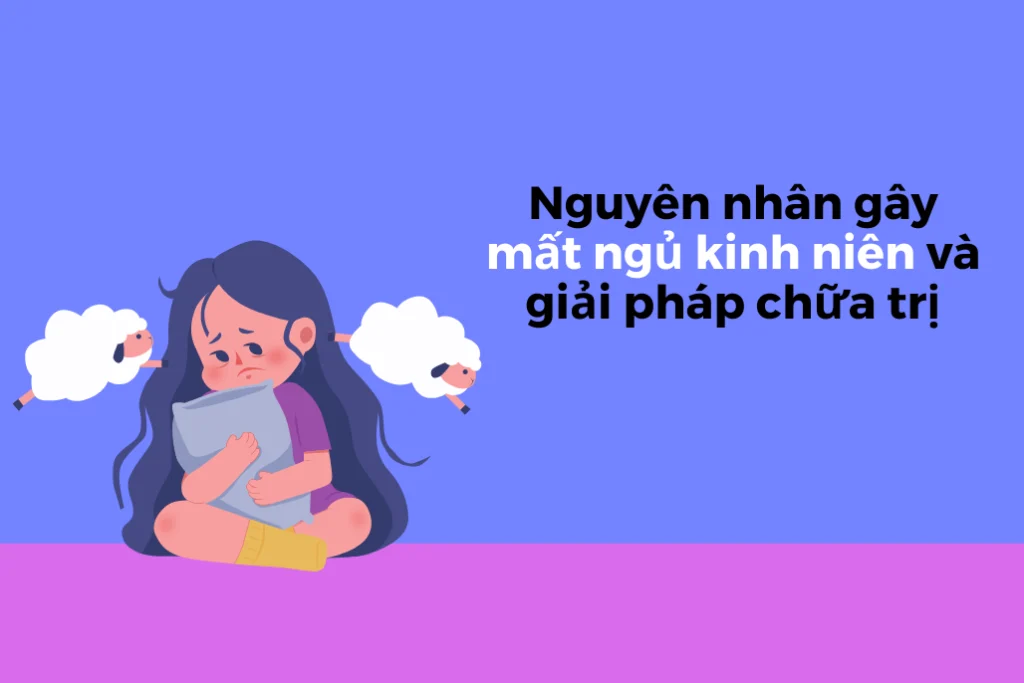 Nguyên nhân gây mất ngủ kinh niên và giải pháp chữa trị