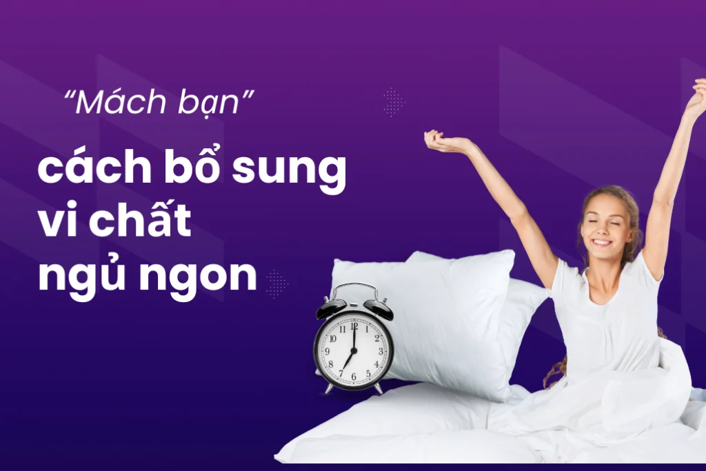 “Mách bạn” cách bổ sung vi chất để ngủ ngon cùng chuyên gia