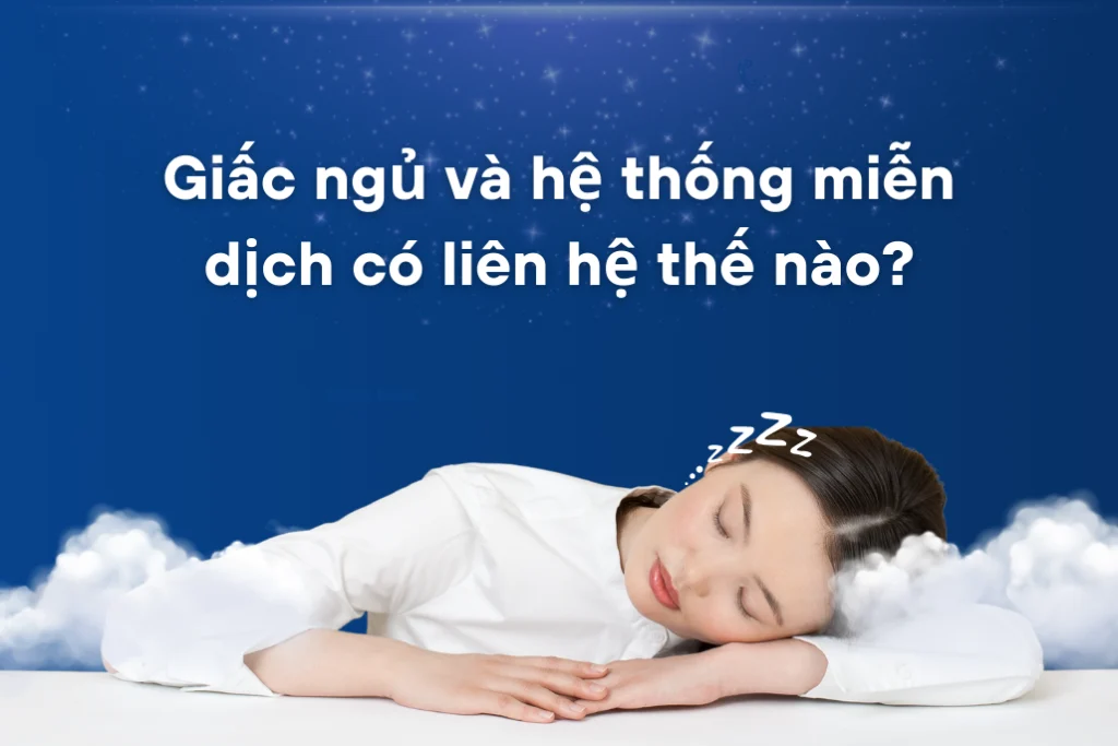 Giấc ngủ và hệ thống miễn dịch có liên hệ thế nào?