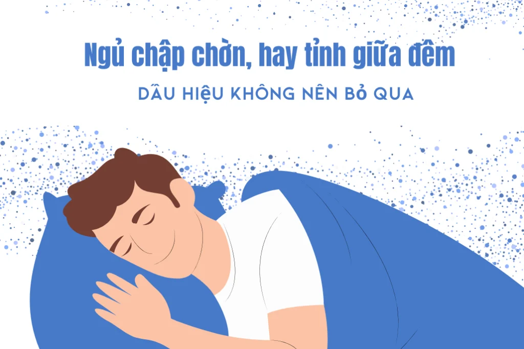 Ngủ chập chờn, tỉnh giữa đêm dấu hiệu không nên bỏ qua