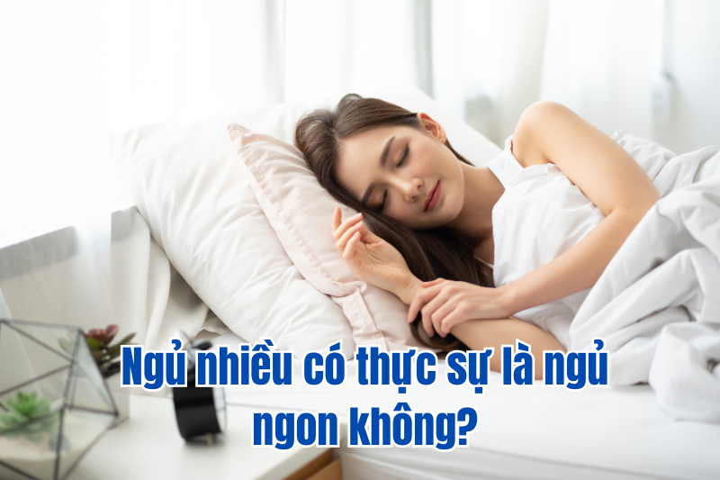 Ngủ nhiều có thực sự là ngủ ngon không?