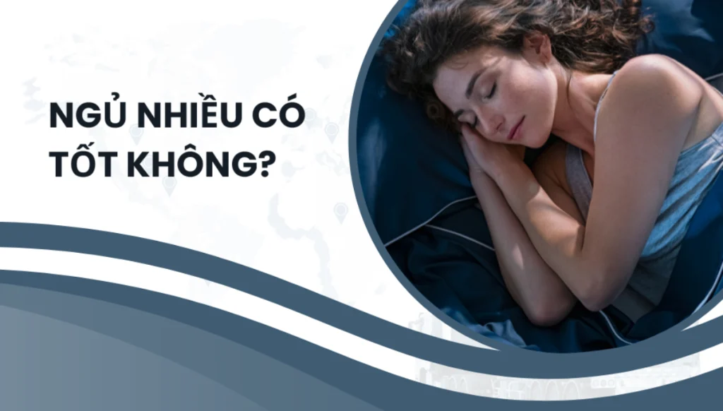 Ngủ nhiều có tốt không, những dấu hiệu bất thường của giấc ngủ