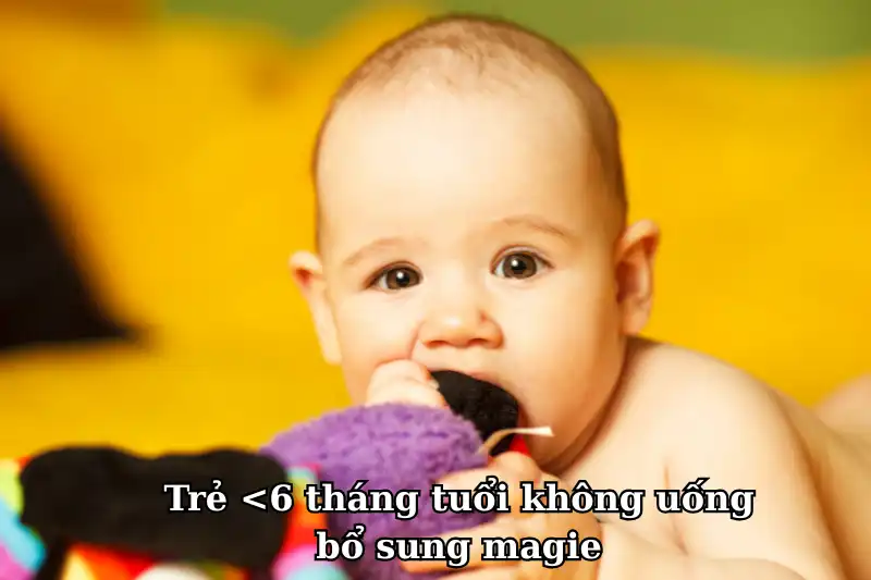 Độ tuổi uống magie và liều lượng khuyến nghị từ chuyên gia 7 Trẻ <6 tháng tuổi không uống bổ sung magie