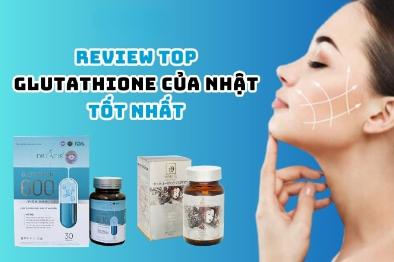 Những sản phẩm bổ sung glutathione Nhật Bản