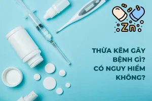 Tình trạng thừa kẽm hiện nay và những điều cần chú ý