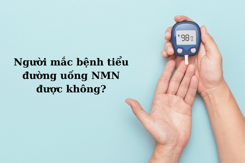 Người bị bệnh tiểu đường có uống NMN được không? 2 Người mắc bệnh tiểu đường uống NMN được không?