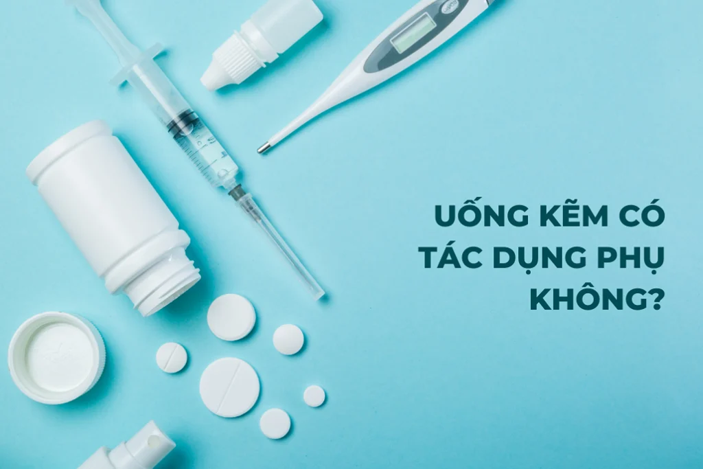 [Hỏi đáp] Uống kẽm có tác dụng phụ không, dấu hiệu nhận biết
