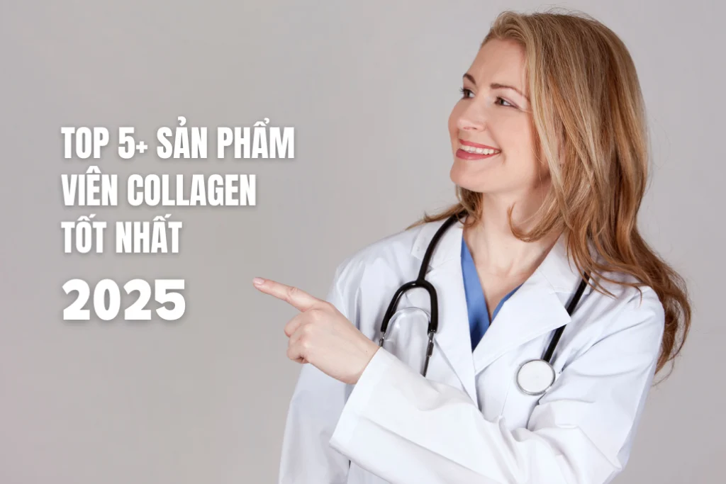 Top 5+ sản phẩm viên collagen tốt được ưa chuộng năm 2025