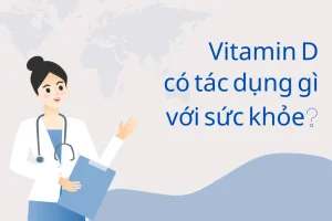 Vitamin D có tác dụng gì với sức khỏe con người?