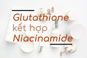 Sử dụng Glutathione kết hợp với dưỡng chất gì để đạt tác dụng tốt nhất?