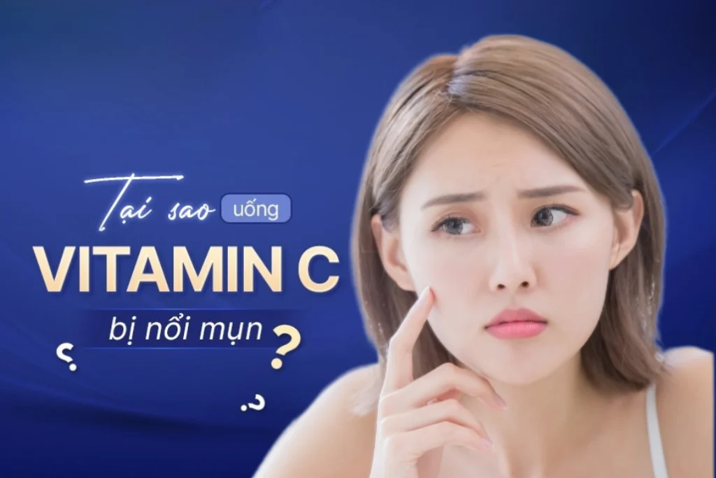 Vì Sao Uống Vitamin C Bị Nổi Mụn Và Cách Xử Lý Hiệu Quả 1 uong vitamin C bi noi mun