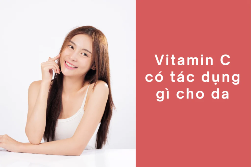 Tác dụng của vitamin C đối với làn da và cách bổ sung tối ưu