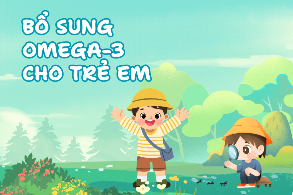 Những lợi ích thiết yếu khi bổ sung Omega-3 cho trẻ em