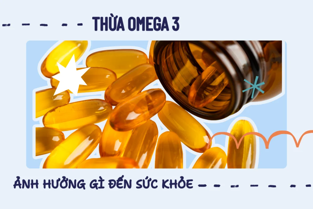 Thừa Omega 3 kéo dài ảnh hưởng gì đến sức khỏe?
