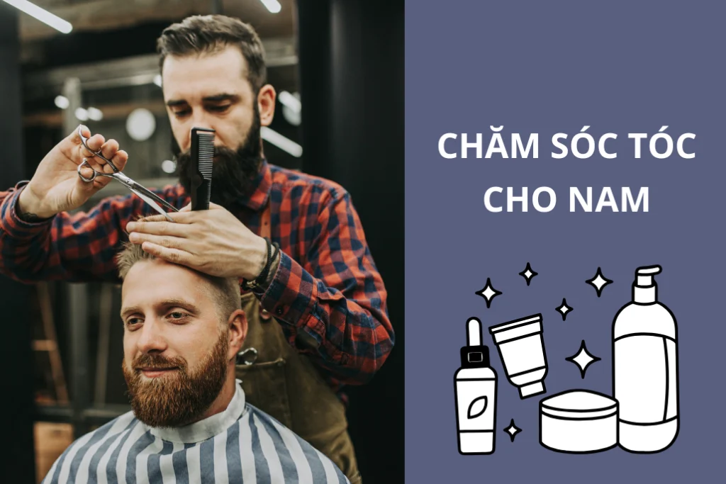 Hướng dẫn chăm sóc tóc cho nam giới đơn giản, hiệu quả