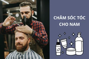 Hướng dẫn chăm sóc tóc cho nam giới đơn giản, hiệu quả