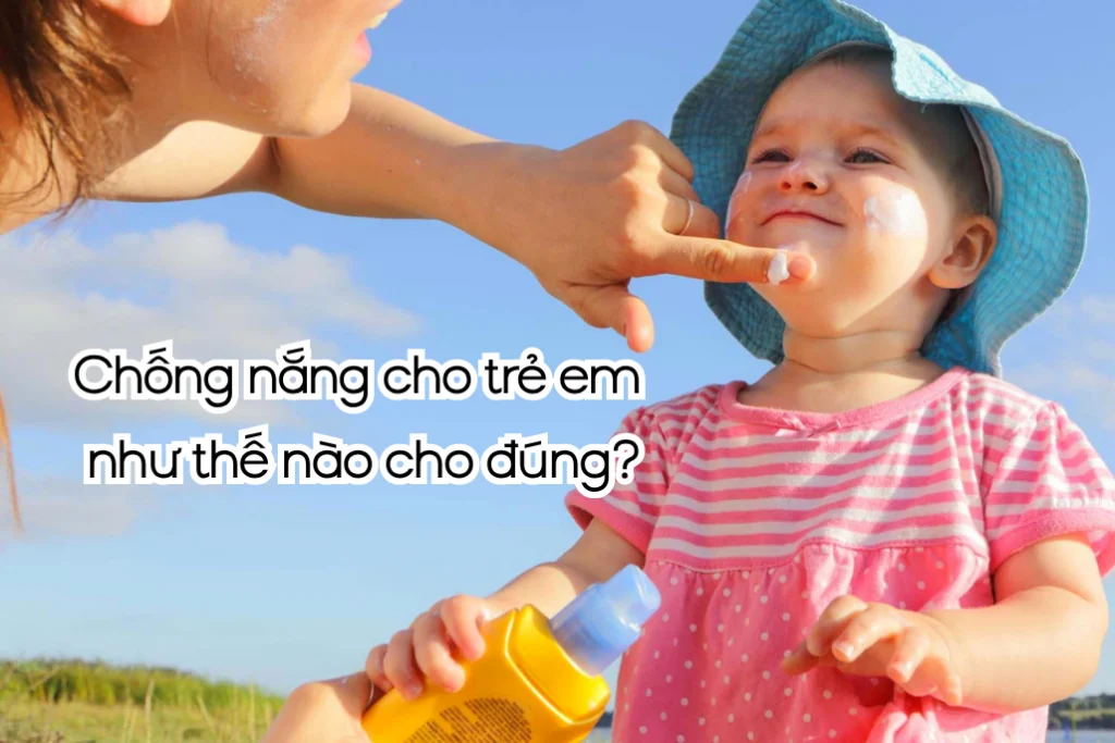 Cách chống nắng cho trẻ em an toàn khi hoạt động ngoài trời 1 chong nang cho tre em