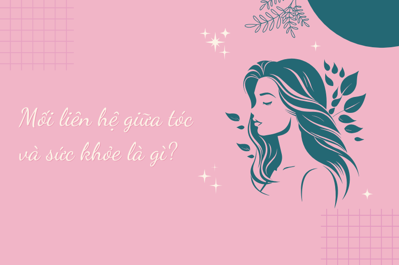 Mối liên hệ giữa tóc và sức khỏe là gì?