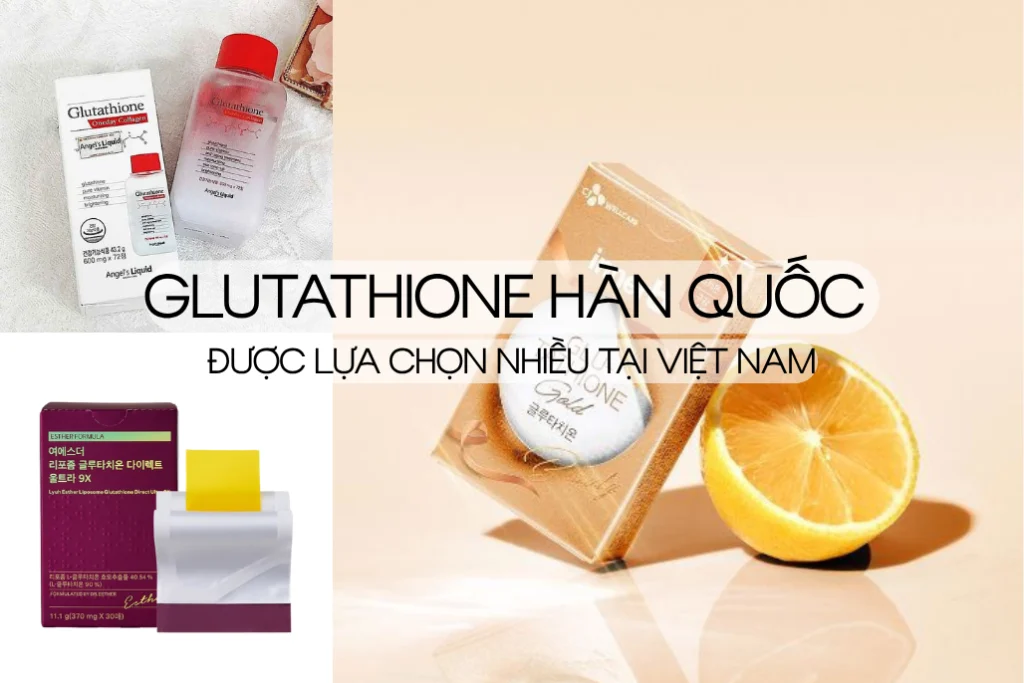 5+ sản phẩm Glutathione Hàn Quốc được mua nhiều hiện nay 1 glutathione han