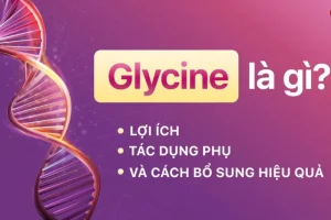 Glycine là gì và vì sao xuất hiện nhiều trong thực phẩm bổ sung?