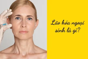 Lão hóa ngoại sinh là gì? Những yếu tố khiến da và cơ thể già nhanh hơn