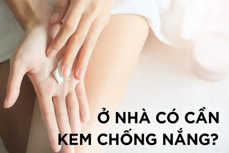 Trong nhà có cần chống nắng không?