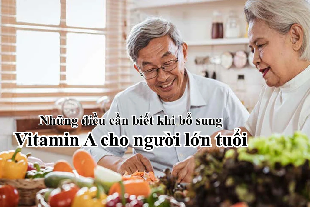 Những Điều Cần Biết Để Bổ Sung Đầy Đủ Vitamin A Cho Người Lớn Tuổi 1 vitamin a cho nguoi lon tuoi